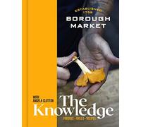 Borough Market: The Knowledge: the Ultimate Guide to Shopping and Cooking