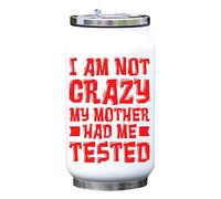Borraccia termica con scritta "I Am Not Crazy My Mother Had Me Tested", colore bianco, taglia unica