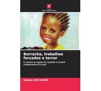 Borracha, trabalhos forçados e terror: O reverso do regime de Leopoldo no Estado Independente do Congo