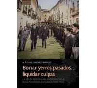 Borrar yerros pasados... liquidar culpas: La Ley de Responsabilidades Políticas en la provincia de Cuenca (1939-1945)