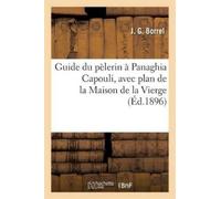Borrel-J Guide du pèlerin à Panaghia Capouli, avec plan de la Maison (Tascabile)