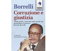 Libri Borrelli Francesco Saverio - Borrelli. Corruzione E Giustizia. Mani Pulite