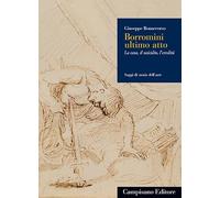 Borromini ultimo atto. La casa, il suicidio, l'eredità