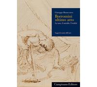 Borromini ultimo atto. La casa, il suicidio, l'eredità - [Campisano Editore]