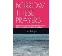 BORROW THESE PRAYERS: 30 Scripture and Prayers for the Days You Can't Find the Words