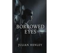 Borrowed Eyes: A Novel of Perception, Late Desire, and the Cost of Being Seen