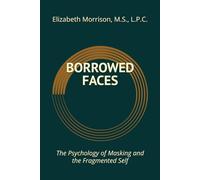 Borrowed Faces: The Psychology of Masking and the Fragmented Self