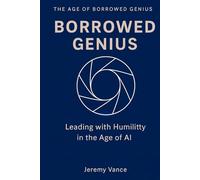 Borrowed Genius: Leading with Humility in the Age of AI