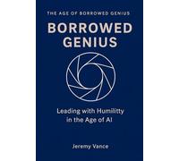 Borrowed Genius: Leading with Humility in the Age of AI