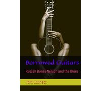Borrowed Guitars: Russell Bones Nelson and the Blues