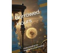 Borrowed Hours: Understanding the fragility of every moment