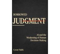 Borrowed Judgment: AI and the Weakening of Human Decision-Making