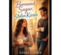 Borrowed Sugar, Stolen Kisses