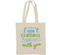 Borsa tote in cotone naturale con scritta "I can't continue to hang out with you", colore bianco
