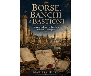 Borse, Banchi e Bastioni: L’ascesa del potere borghese nelle città europee