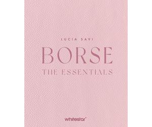 Borse. The essentials. Ediz. a colori - Savi Lucia