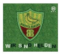 Borussia Banana - Wir Sind Helden