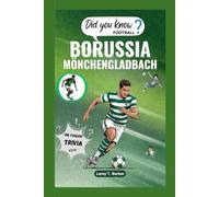 Borussia Mönchengladbach Quiz & Facts: Exciting Stories, Historic Victories, Legendary Matches, and the Rise of the Foals