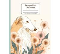 Borzoi and Blooms Harmony Floral Wide Ruled Paper Composition Notebook: Borzoi Dog Dandelion Flowers Floral Diary Journal Notebook; 8.5x11 inch with 120 Lined Page