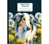 Borzoi Joys and Wildflowers Floral Quad-Ruled 1/4 Graph Paper Notebook: Borzoi Dog Dandelion Flowers Floral Diary Journal Notebook; 4x4 (4 Squares per Inch) 8.5x11 inch with 120 Grid Page