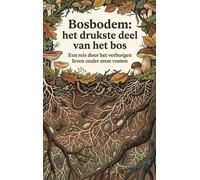 Bosbodem: het drukste deel van het bos: Een reis door het verborgen leven onder onze voeten