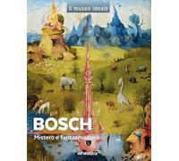 Bosch. Mistero e fantasmagorie. Ediz. a colori