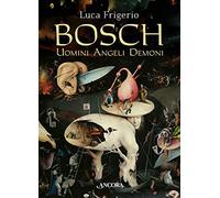 Bosch. Uomini angeli demoni