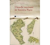 Boschi trevisani in Sinistra Piave fra sette e ottocento - Lazzarini Antonio