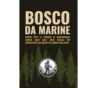 Bosco da Marine: SCOPRI TUTTE LE TECNICHE DI SOPRAVVIVENZA SEGRETE USATE DALLE FORZE SPECIALI PER SOPRAVVIVERE NEI BOSCHI PER GIORNI SENZA AIUTO