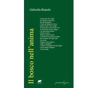 BOSCO NELL’ANIMA (IL) - Bianchi Gabriella - 2025 - Bertoni Editore