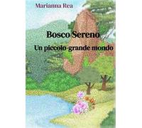 Bosco sereno. Un piccolo-grande mondo. Ediz. a colori