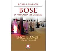 Bose. La radicalità del Vangelo. Enzo Bianchi e la sua comunità