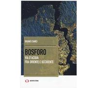 Bosforo. Via d'acqua fra Oriente e Occidente