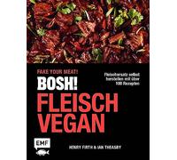 BOSH! – Fleisch vegan: Fake your Meat! – Sostituti della carne con oltre 100 ricette