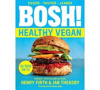 BOSH Healthy Vegan: Over 80 Brand New Simple and Delicious Plant Based Recipes