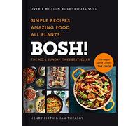 BOSH!: The Sunday Times Best Selling Vegan Plant Based Cook Book with quick and easy recipes for all the family