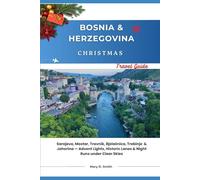 Bosnia and Herzegovina Christmas Travel Guide: Sarajevo, Mostar, Travnik, Bjelasnica, Trebinje & Jahorina - Advent Lights, Historic Lanes & Night Runs under Clear Skies