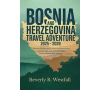 BOSNIA AND HERZEGOVINA TRAVEL ADVENTURE 2025 - 2026: Discover Hidden Gems, Must-See Destinations, Practical Tips, and Cultural Insights for an Unforgettable Journey