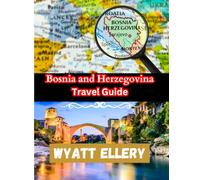 Bosnia and Herzegovina Travel Guide 2025: Hidden Gems, Local Culture, and Unforgettable Adventures