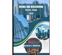 Bosnia and Herzegovina Travel Guide 2025: Your Essential Companion to the Balkans’ Hidden Gem