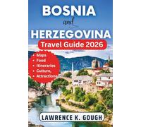 BOSNIA AND HERZEGOVINA TRAVEL GUIDE 2026: Your Expert Guide with Insider Recommendations to Help you Explore Sarajevo, Mostar, Hidden Gems, Adventures, Culture and Cuisine