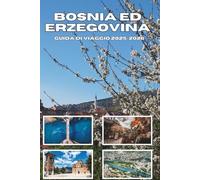 BOSNIA ED ERZEGOVINA GUIDA DI VIAGGIO 2025-2026: Esplora bellezze nascoste, storia profonda e avventure inedite.