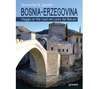 Bosnia-Erzegovina. Viaggio on the road nel cuore dei Balcani