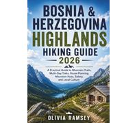 BOSNIA & HERZEGOVINA HIGHLANDS HIKING GUIDE 2026: A Practical Guide to Mountain Trails, Multi-Day Treks, Route Planning, Mountain Huts, Safety, and Local Culture