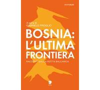 Bosnia: l'ultima frontiera. Racconti dalla rotta balcanica