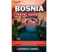 Bosnia Travel Guide 2025-2026: Discover the Soul of Bosnia with Routes, Local Secrets, Day Trips, and Insider Tips for Exploring the Balkans’ Most Captivating Crossroads