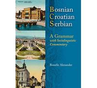 Bosnian, Croatian, Serbian, a Grammar: With Sociolinguistic Commentary