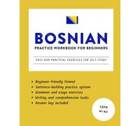 Bosnian Practice Workbook for Beginners: Easy and Practical Exercises for Self-Study