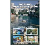 BOSNIE-HERZÉGOVINE GUIDE DE VOYAGE 2026