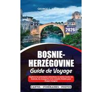 BOSNIE-HERZÉGOVINE GUIDE DE VOYAGE 2026: Explorez les principales attractions, la cuisine locale, les festivals, les transports et les conseils d'initiés pour chaque voyageur
